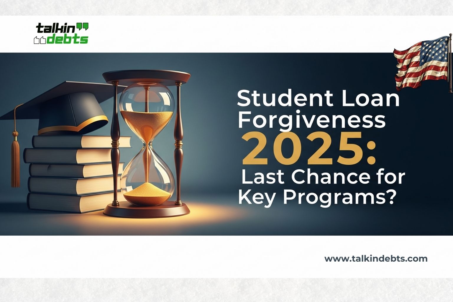 Banner image - Student Loan Forgiveness 2025- Last Chance for Key Programs